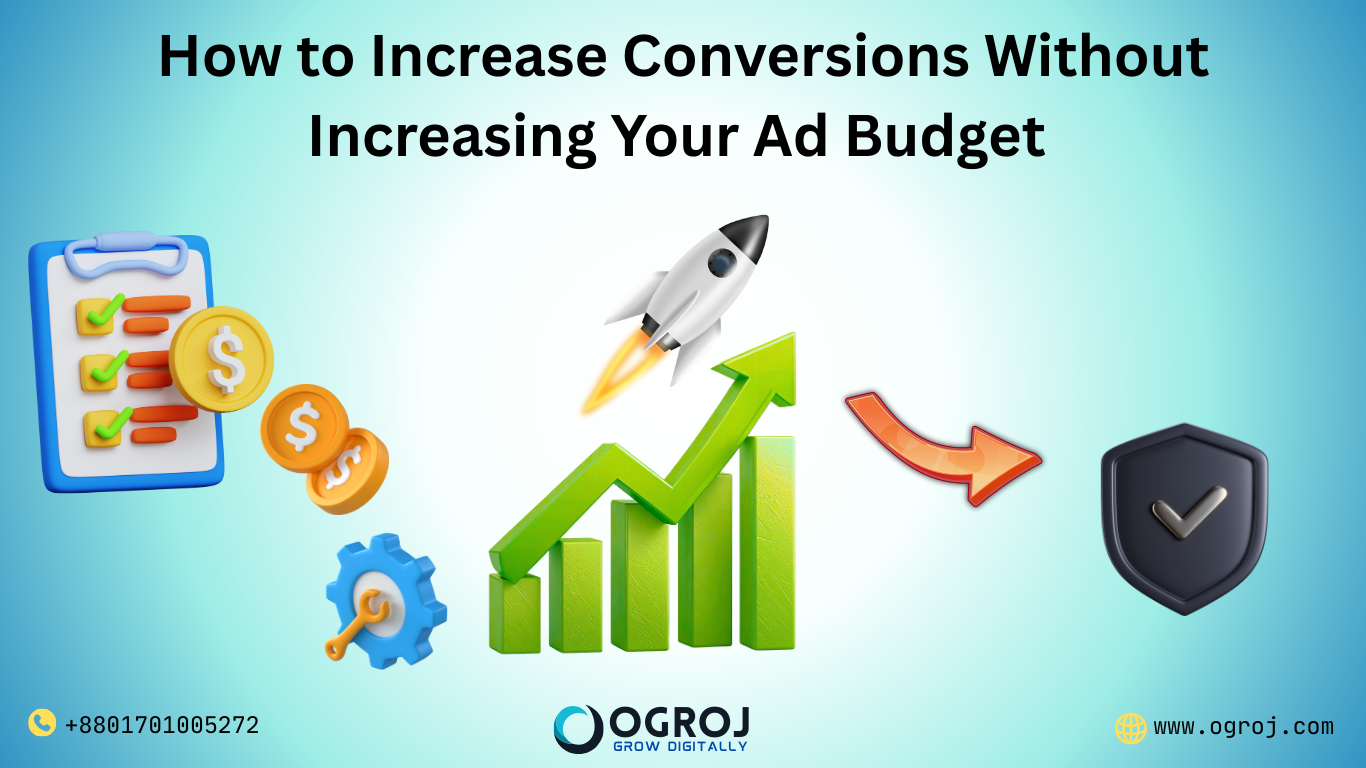 How to Increase Conversions Without Increasing Your Ad Budget